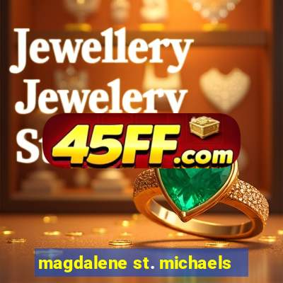 magdalene st. michaels